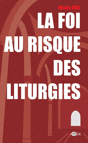 La foi au risque des liturgies - Nicola Bux - ARTEGE