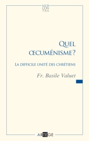 Quel oecuménisme ? - Basile Valuet - ARTEGE