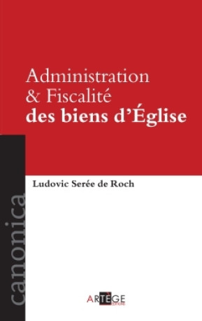 Administration et Fiscalité des biens d'Église - Ludovic Serée de Roch - ARTEGE