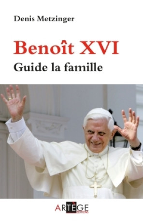 Benoît XVI guide la famille - Denis Metzinger - ARTEGE