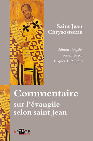 Commentaire sur l'évangile selon saint Jean - Jean Chrysostome - ARTEGE