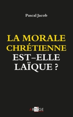 La morale chrétienne est-elle laïque ? - Pascal Jacob - ARTEGE