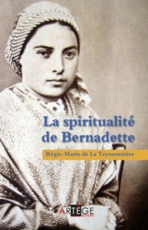 La spiritualité de Bernadette - Régis-Marie DE LA TEYSSONNIÈRE - ARTEGE