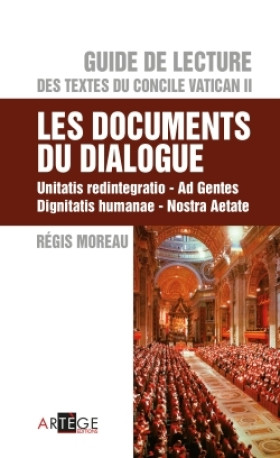 Guide de lecture des textes du concile Vatican II, les documents du dialogue - Régis Moreau - ARTEGE