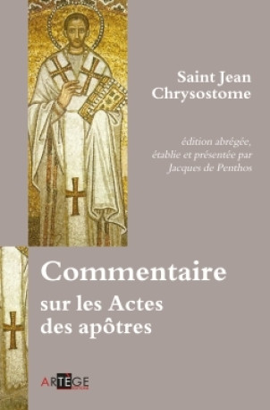 Commentaire sur les Actes des apôtres - Jean Chrysostome - ARTEGE