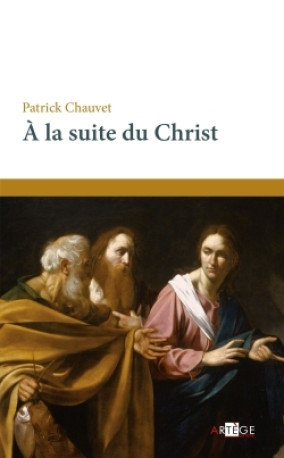 À la suite du Christ - Patrick Chauvet - ARTEGE