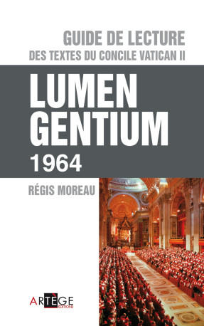 Guide de lecture des textes du concile Vatican II, Lumen gentium - Régis Moreau - ARTEGE