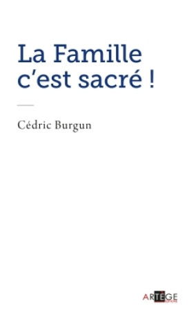 La famille c'est sacré ! - Cédric Burgun - ARTEGE