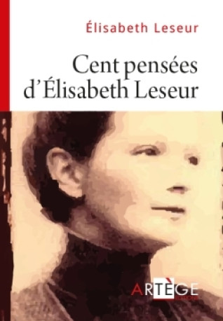 Cent pensées d'Élisabeth Leseur - Élisabeth Leseur - ARTEGE