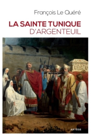 La sainte tunique d'Argenteuil - François Le Quéré - ARTEGE