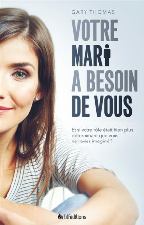 Votre mari a besoin de vous - Gary Thomas - BLF EUROPE