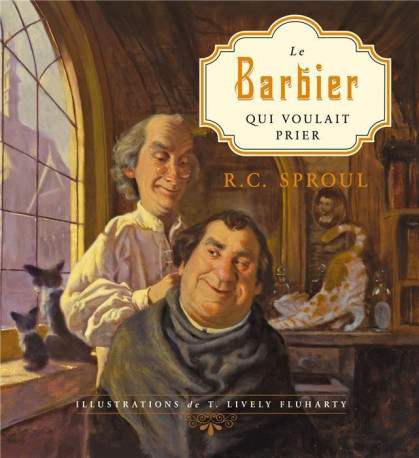 LE BARBIER QUI VOULAIT PRIER (broché) - R.C. Sproul. - BLF EUROPE