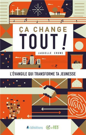 Ça change tout ! l'évangile qui transforme ta jeunesse - JACQUELLE CROWE - BLF EUROPE