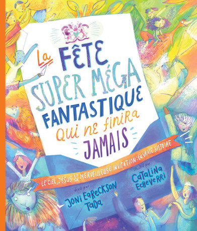 La fête super méga fantastique qui ne finira jamais -  Joni Eareckson Tada - BLF EUROPE