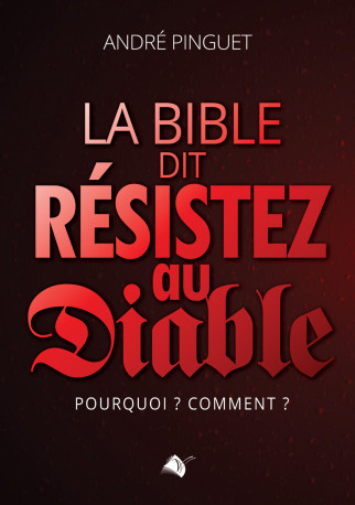 La bible dit résistez au diable - André Pinguet - VIENS ET VOIS