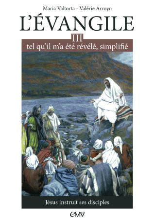 L'évangile tel qu'il m'a été révélé simplifié T3 - Jésus instruit ses disciples - L303 - Maria Valtorta - MARIA VALTORTA