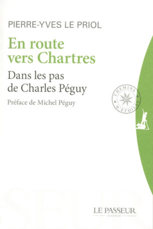 En route vers Chartres - Dans les pas de Charles Péguy - Pierre-Yves Le Priol - LE PASSEUR