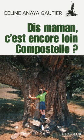 Dis maman, c'est encore loin Compostelle ? - Céline Anaya Gautier - LE PASSEUR