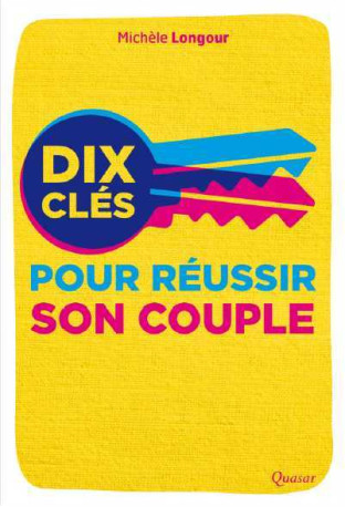 Dix clés pour réussir son couple - Michèle Longour - QUASAR