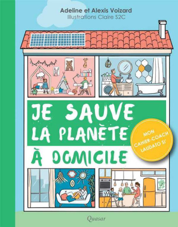 Je sauve la planète à domicile - Adeline et Alexis Voizard - QUASAR