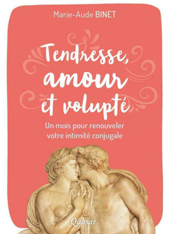 Tendresse, amour et volupté - un mois pour renouveler votre intimité conjugale - Marie-Aude Binet - QUASAR