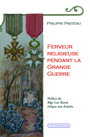 Ferveur religieuse pendant la grande guerre - Philippe Pasteau - VIA ROMANA