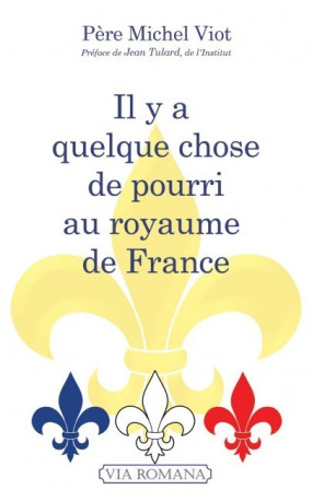 Il y a quelque chose de pourri au royaume de France -  Père Michel Viot - VIA ROMANA