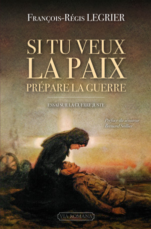 Si tu veux la paix, prépare la guerre - François-Régis Legrier - VIA ROMANA