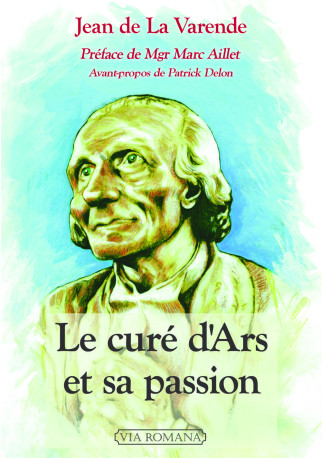 Le curé d'Ars et sa passion -  Jean de LA VARENDE - VIA ROMANA