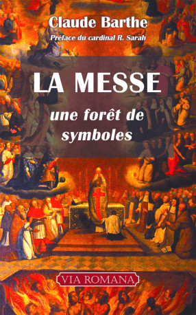 La messe : une forêt de symboles (poche) -  Abbé Claude Barthe - VIA ROMANA