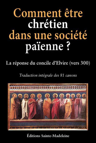 Comment être chrétien dans une société païenne ? -  EDITIONS SAINTE MADELEINE - STE MADELEINE