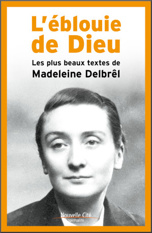 L'éblouie de Dieu - Madeleine Delbrêl - NOUVELLE CITE