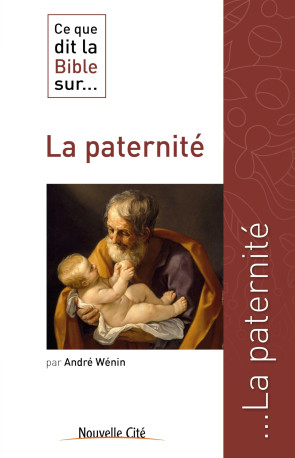 Ce que dit la Bible sur la paternité - ANDRE WENIN - NOUVELLE CITE