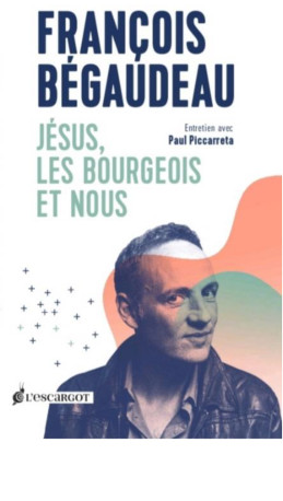 Jésus, les bourgeois et nous - François Bégaudeau - ESCARGOT PP