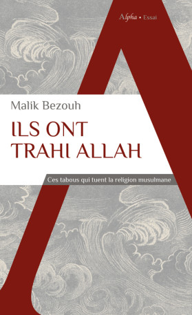 Ils ont trahi Allah - Malik Bezouh - ALPHA