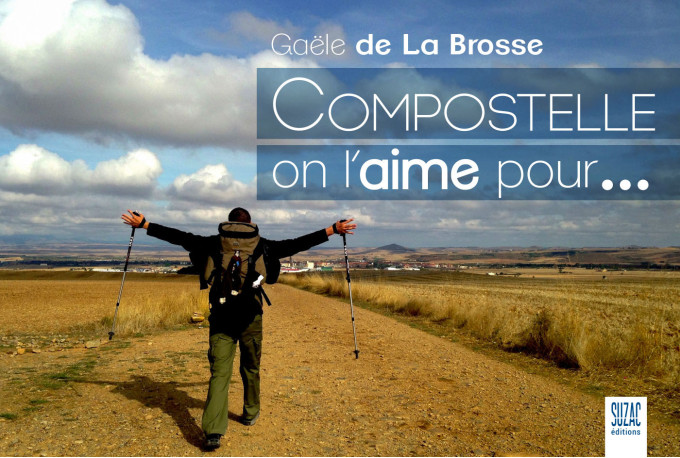 Compostelle on l'aime pour... - Gaële de La Brosse - SUZAC