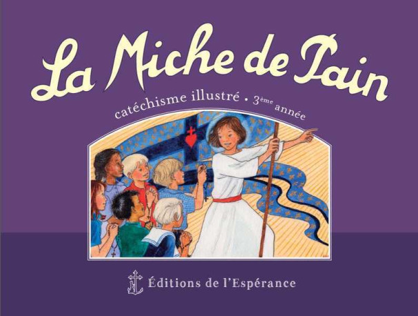 La Miche de Pain - Catéchisme illustré 3ème année - Marie TRIBOU - ED ESPERANCE