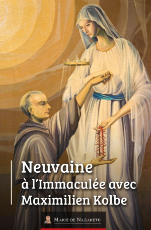 Neuvaine à l'Immaculée avec Maximilien Kolbe -  Association Marie de Nazareth  - MDN PRODUCTIONS