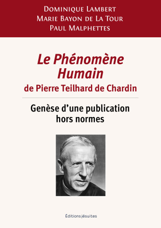 Le Phénomène Humain de Pierre Teilhard de Chardin - Dominique Lambert - JESUITES