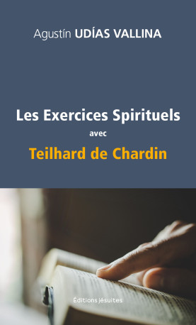 Les Exercices spirituels avec Teilhard de Chardin - Agustín UDÍAS VALLINA - JESUITES