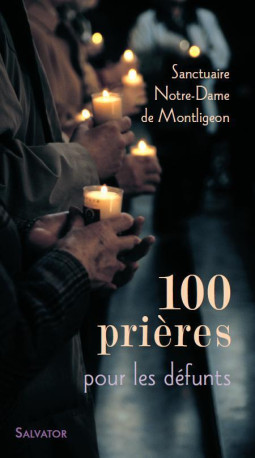 100 PRIERES POUR LES DEFUNTS -  SANCTUAIRE N-D DE MONTLIGEON - SALVATOR