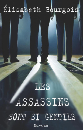 Les assassins sont si gentils - Elisabeth BOURGOIS - SALVATOR