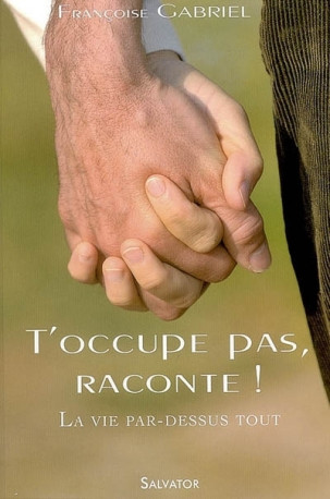 T'occupe pas raconte - FRANÇOISE GABRIEL - SALVATOR