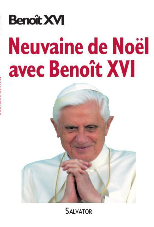 Neuvaine de Noël avec Benoît XVI - Benoît XVI - SALVATOR