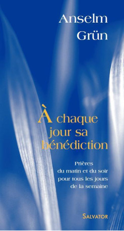 A CHAQUE JOUR SA BENEDICTION - Anselm Grün - SALVATOR