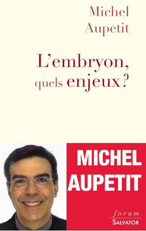 L'embryon, quels enjeux - Michel Aupetit - SALVATOR