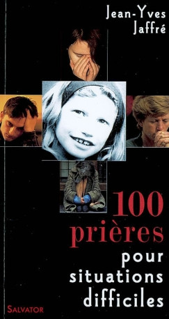 100 PRIERES POUR SITUATIONS DIFFICILES 2e ed -  J.Y. JAFFRE . - SALVATOR