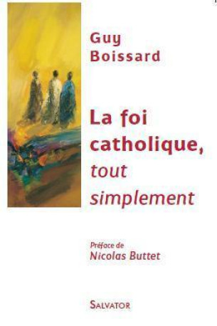 La foi catholique tout simplement - Guy Boissard - SALVATOR