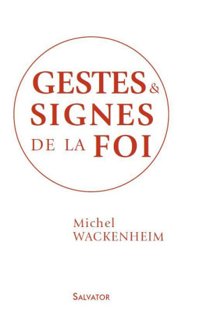 Gestes et signes de la foi - Michel Wackenheim - SALVATOR