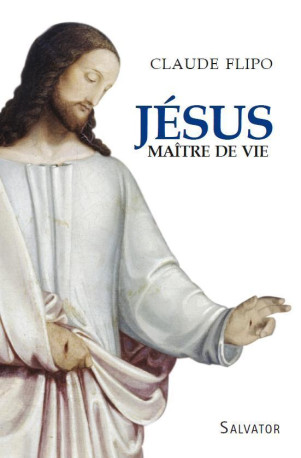 Jésus, maître de vie - Claude Flipo - SALVATOR